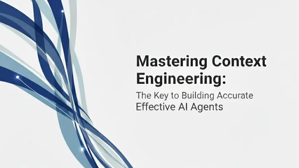 Mastering Context Engineering: The Key to Building Effective AI Agents