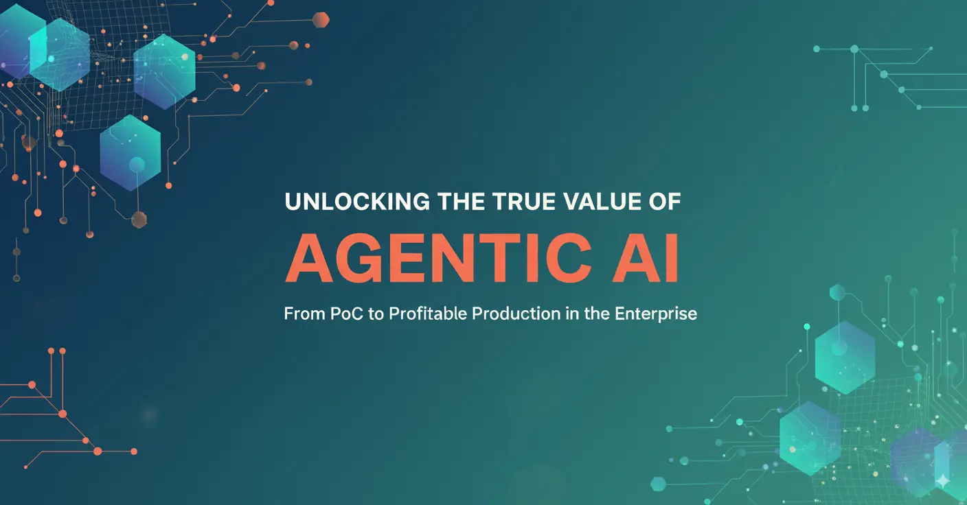 Unlocking the True Value of Agentic AI in the Enterprise