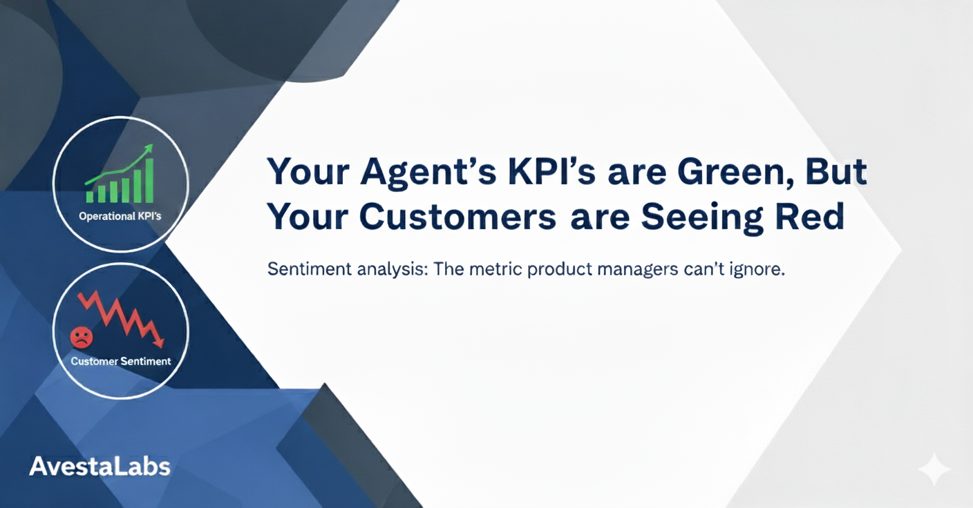 Your AI Agent's KPIs Are Green, But Your Customers Are Seeing Red